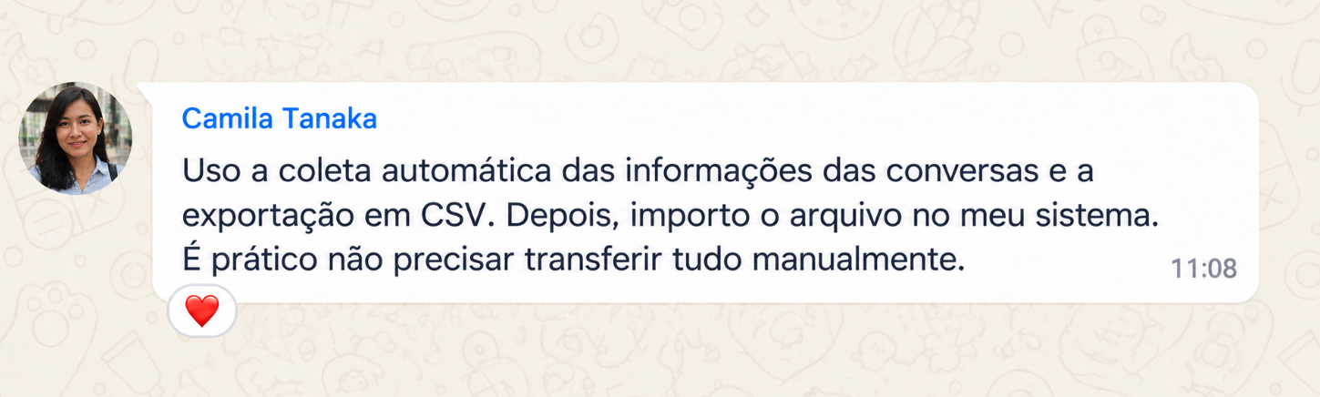 Exemplo: Camila Tanaka. Uso a coleta automática das informações das conversas e a exportação em CSV. Depois, importo o arquivo no meu sistema. É prático não precisar transferir tudo manualmente.